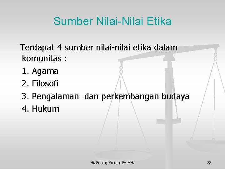 Sumber Nilai-Nilai Etika Terdapat 4 sumber nilai-nilai etika dalam komunitas : 1. Agama 2.