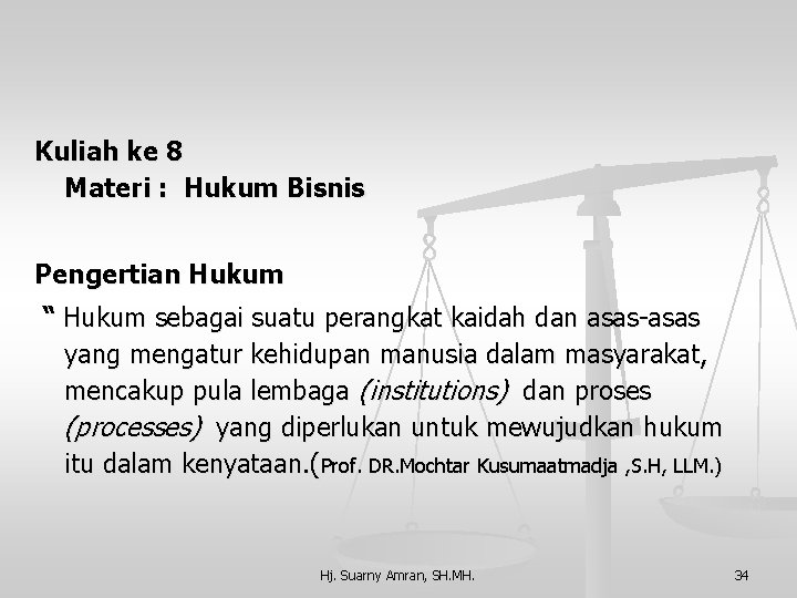 Kuliah ke 8 Materi : Hukum Bisnis Pengertian Hukum “ Hukum sebagai suatu perangkat