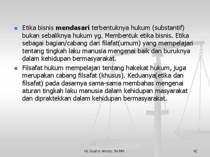 n n Etika bisnis mendasari terbentuknya hukum (substantif) bukan sebaliknya hukum yg. Membentuk etika