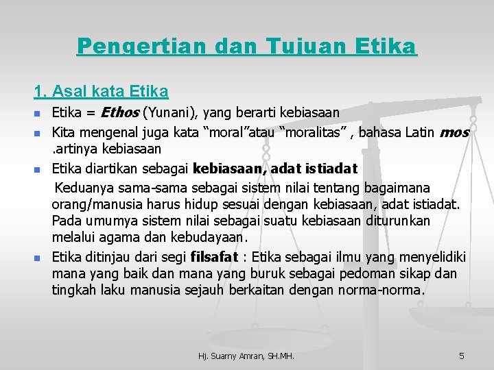 Pengertian dan Tujuan Etika 1. Asal kata Etika n n Etika = Ethos (Yunani),