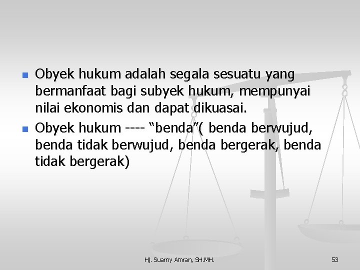 n n Obyek hukum adalah segala sesuatu yang bermanfaat bagi subyek hukum, mempunyai nilai