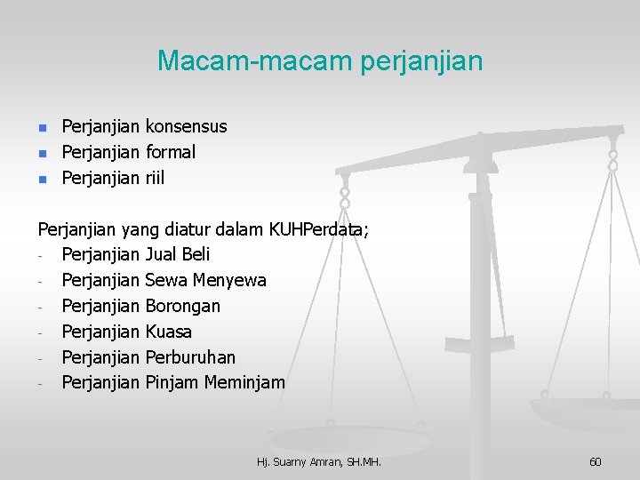 Macam-macam perjanjian n Perjanjian konsensus Perjanjian formal Perjanjian riil Perjanjian yang diatur dalam KUHPerdata;