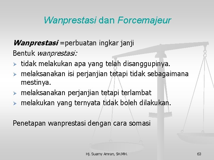 Wanprestasi dan Forcemajeur Wanprestasi =perbuatan ingkar janji Bentuk wanprestasi: Ø Ø tidak melakukan apa