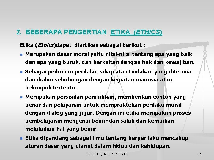 2. BEBERAPA PENGERTIAN ETIKA (ETHICS) Etika (Ethics)dapat diartikan sebagai berikut : n n n