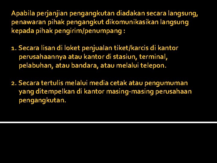 Apabila perjanjian pengangkutan diadakan secara langsung, penawaran pihak pengangkut dikomunikasikan langsung kepada pihak pengirim/penumpang