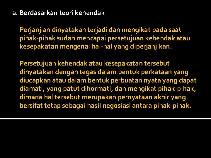  a. Berdasarkan teori kehendak Perjanjian dinyatakan terjadi dan mengikat pada saat pihak-pihak sudah
