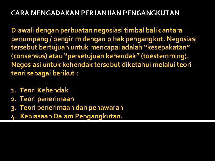 CARA MENGADAKAN PERJANJIAN PENGANGKUTAN Diawali dengan perbuatan negosiasi timbal balik antara penumpang / pengirim