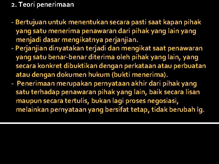 2. Teori penerimaan - Bertujuan untuk menentukan secara pasti saat kapan pihak yang satu