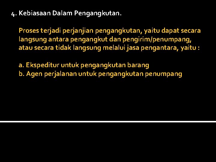 4. Kebiasaan Dalam Pengangkutan. Proses terjadi perjanjian pengangkutan, yaitu dapat secara langsung antara pengangkut