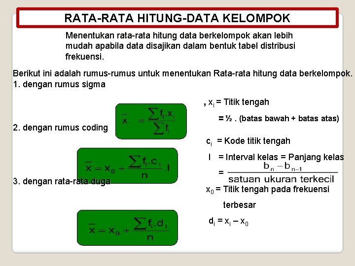 RATA-RATA HITUNG-DATA KELOMPOK Menentukan rata-rata hitung data berkelompok akan lebih mudah apabila data disajikan