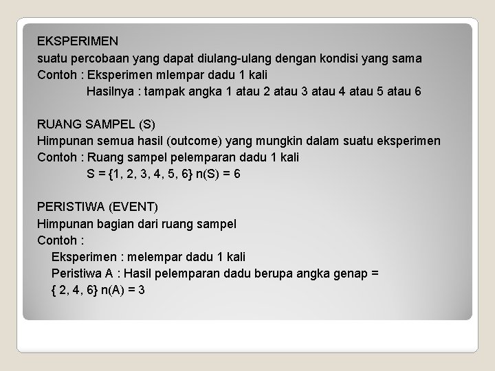 EKSPERIMEN suatu percobaan yang dapat diulang-ulang dengan kondisi yang sama Contoh : Eksperimen mlempar