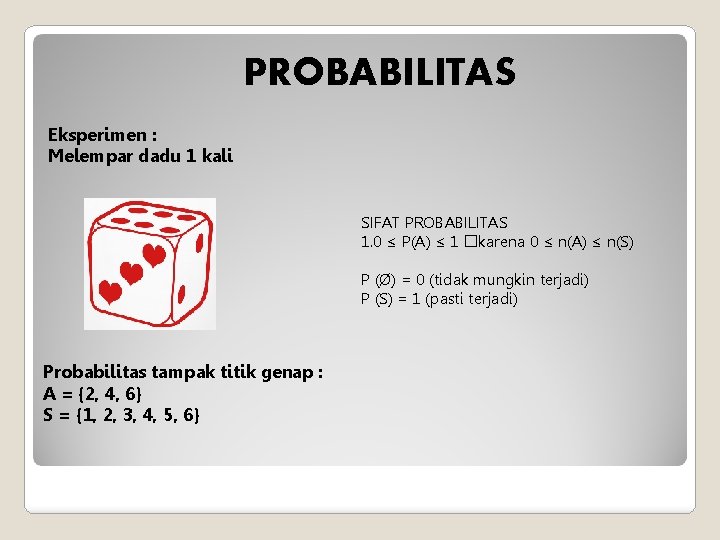 PROBABILITAS Eksperimen : Melempar dadu 1 kali SIFAT PROBABILITAS 1. 0 ≤ P(A) ≤