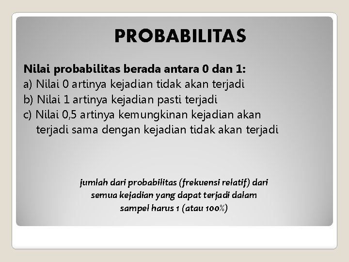 PROBABILITAS Nilai probabilitas berada antara 0 dan 1: a) Nilai 0 artinya kejadian tidak