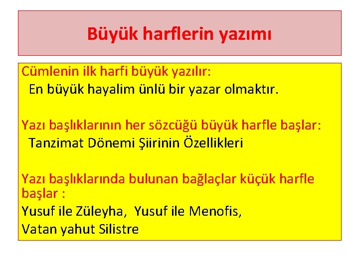 Büyük harflerin yazımı Cümlenin ilk harfi büyük yazılır: En büyük hayalim ünlü bir yazar