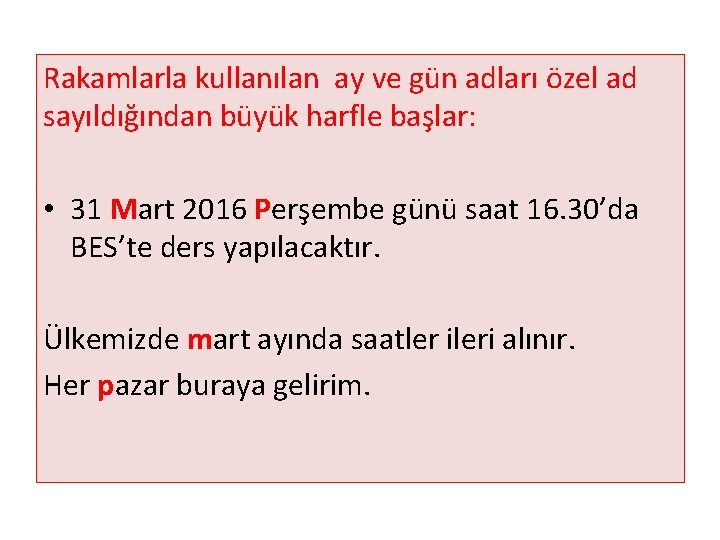 Rakamlarla kullanılan ay ve gün adları özel ad sayıldığından büyük harfle başlar: • 31