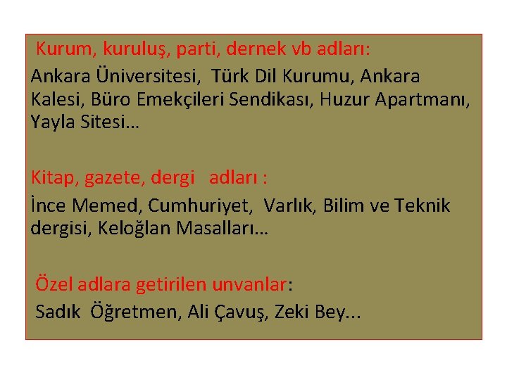 Kurum, kuruluş, parti, dernek vb adları: Ankara Üniversitesi, Türk Dil Kurumu, Ankara Kalesi, Büro