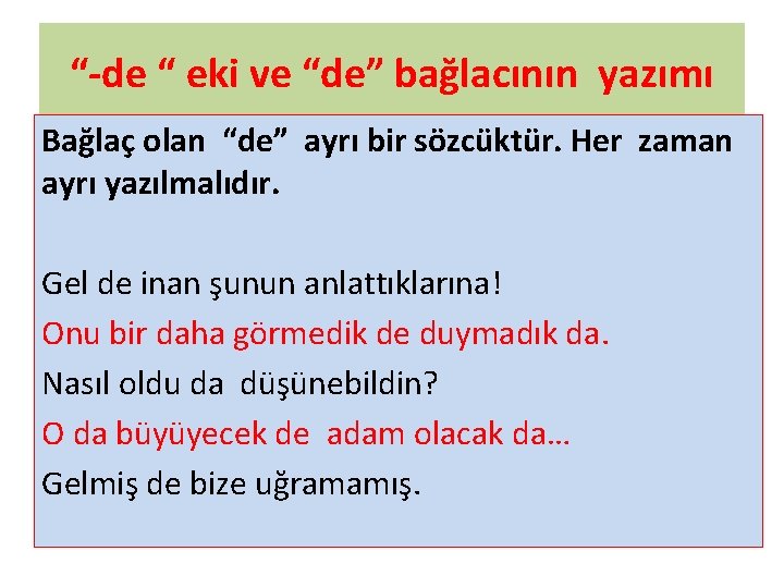 “-de “ eki ve “de” bağlacının yazımı Bağlaç olan “de” ayrı bir sözcüktür. Her