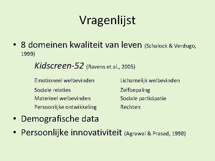 Vragenlijst • 8 domeinen kwaliteit van leven (Schalock & Verdugo, 1999) Kidscreen-52 (Ravens et