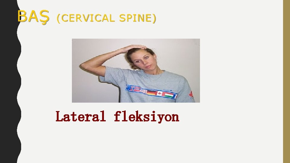 BAŞ (CERVICAL SPINE) Lateral fleksiyon 