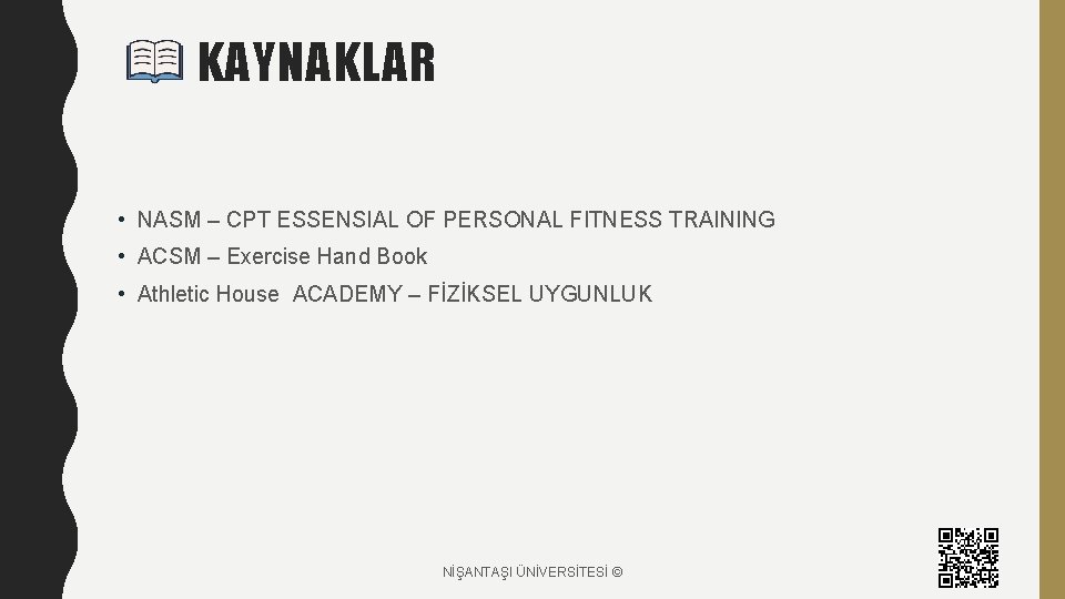 KAYNAKLAR • NASM – CPT ESSENSIAL OF PERSONAL FITNESS TRAINING • ACSM – Exercise