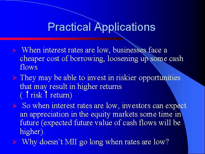 Practical Applications When interest rates are low, businesses face a cheaper cost of borrowing,