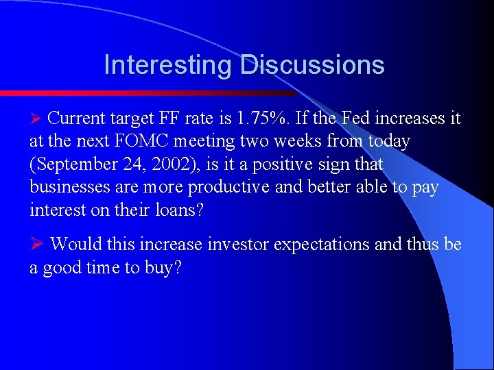 Interesting Discussions Ø Current target FF rate is 1. 75%. If the Fed increases