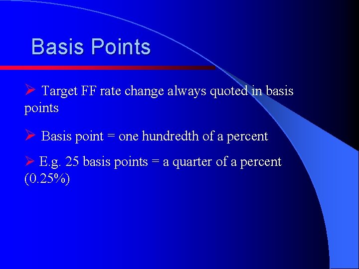 Basis Points Ø Target FF rate change always quoted in basis points Ø Basis