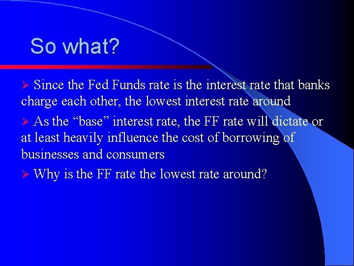So what? Since the Fed Funds rate is the interest rate that banks charge