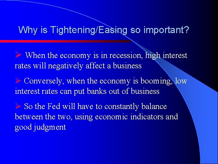 Why is Tightening/Easing so important? Ø When the economy is in recession, high interest