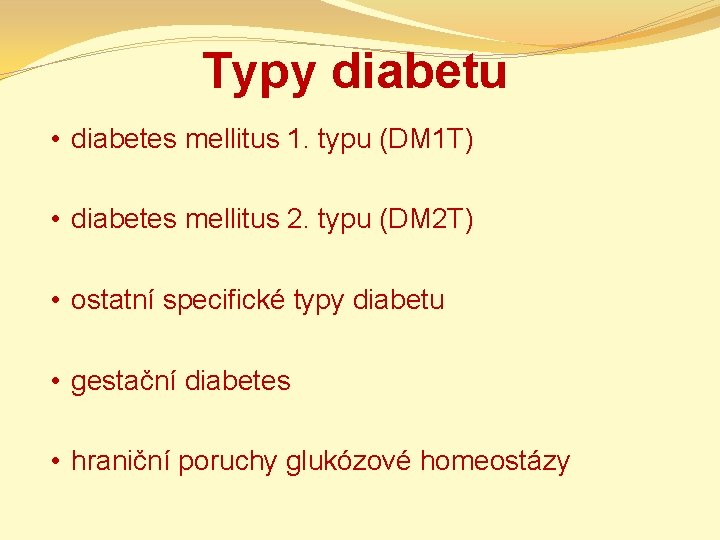 Typy diabetu • diabetes mellitus 1. typu (DM 1 T) • diabetes mellitus 2.