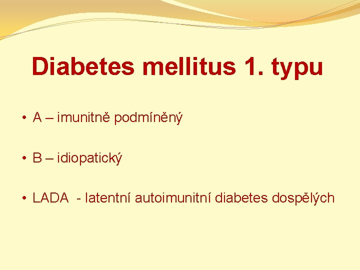 Diabetes mellitus 1. typu • A – imunitně podmíněný • B – idiopatický •