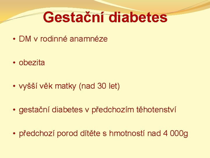 Gestační diabetes • DM v rodinné anamnéze • obezita • vyšší věk matky (nad