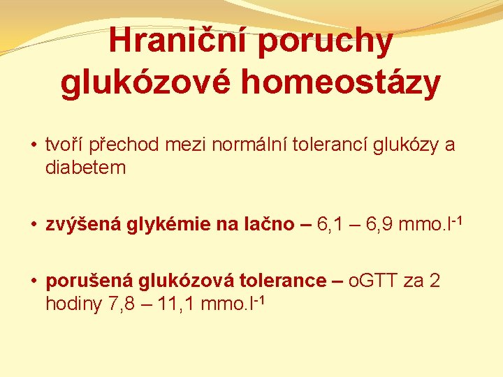 Hraniční poruchy glukózové homeostázy • tvoří přechod mezi normální tolerancí glukózy a diabetem •