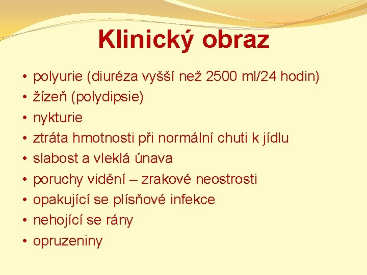 Klinický obraz • • • polyurie (diuréza vyšší než 2500 ml/24 hodin) žízeň (polydipsie)