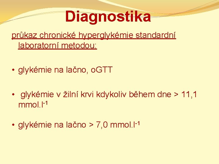 Diagnostika průkaz chronické hyperglykémie standardní laboratorní metodou: • glykémie na lačno, o. GTT •