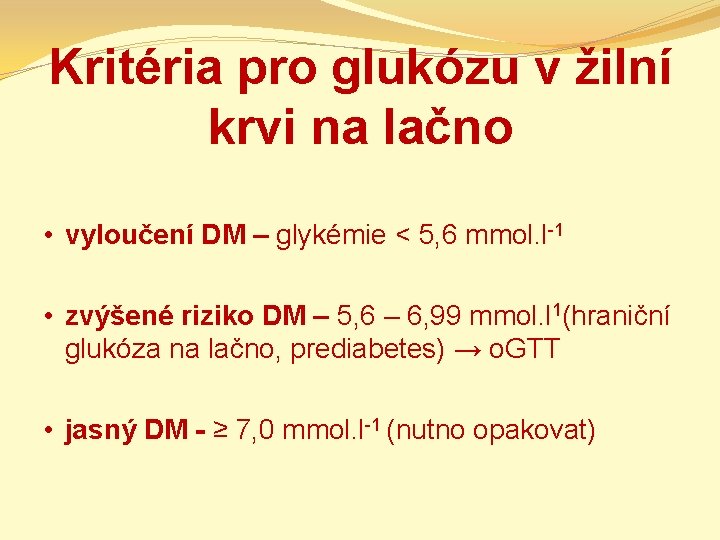 Kritéria pro glukózu v žilní krvi na lačno • vyloučení DM – glykémie <