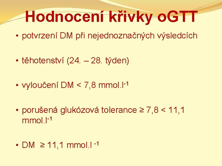 Hodnocení křivky o. GTT • potvrzení DM při nejednoznačných výsledcích • těhotenství (24. –