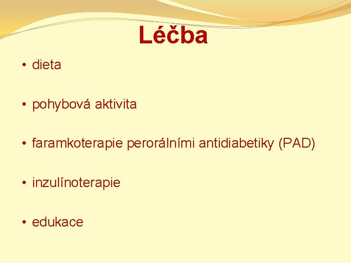 Léčba • dieta • pohybová aktivita • faramkoterapie perorálními antidiabetiky (PAD) • inzulínoterapie •