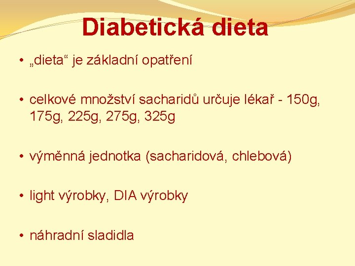 Diabetická dieta • „dieta“ je základní opatření • celkové množství sacharidů určuje lékař -
