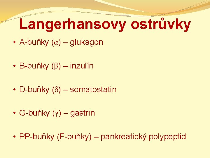 Langerhansovy ostrůvky • A-buňky (α) – glukagon • B-buňky (β) – inzulín • D-buňky