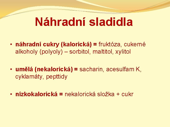 Náhradní sladidla • náhradní cukry (kalorická) = fruktóza, cukerné alkoholy (polyoly) – sorbitol, maltitol,