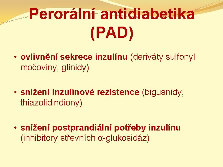 Perorální antidiabetika (PAD) • ovlivnění sekrece inzulínu (deriváty sulfonyl močoviny, glinidy) • snížení inzulínové