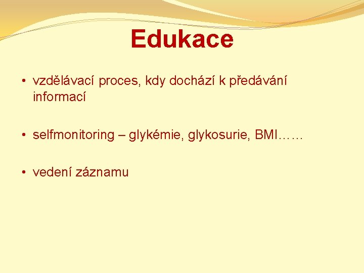 Edukace • vzdělávací proces, kdy dochází k předávání informací • selfmonitoring – glykémie, glykosurie,