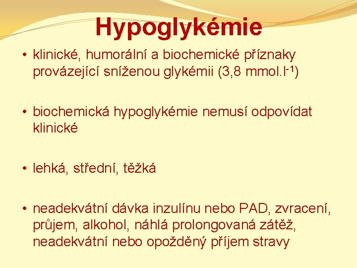 Hypoglykémie • klinické, humorální a biochemické příznaky provázející sníženou glykémii (3, 8 mmol. l-1)