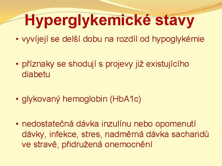 Hyperglykemické stavy • vyvíjejí se delší dobu na rozdíl od hypoglykémie • příznaky se