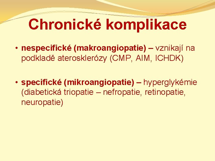 Chronické komplikace • nespecifické (makroangiopatie) – vznikají na podkladě aterosklerózy (CMP, AIM, ICHDK) •