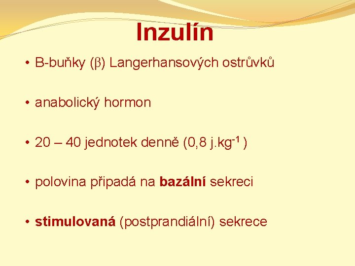 Inzulín • B-buňky (β) Langerhansových ostrůvků • anabolický hormon • 20 – 40 jednotek