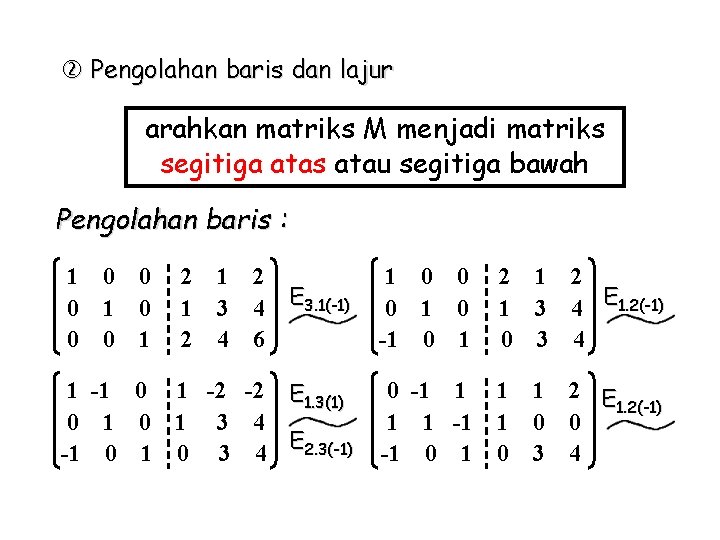  Pengolahan baris dan lajur arahkan matriks M menjadi matriks segitiga atas atau segitiga