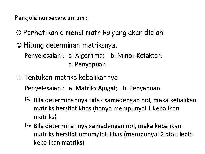 Pengolahan secara umum : Perhatikan dimensi matriks yang akan diolah Hitung determinan matriksnya. Penyelesaian