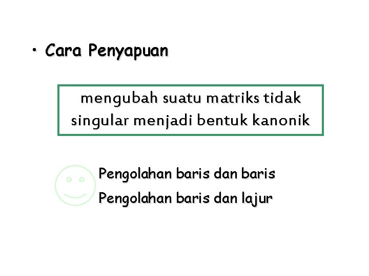  • Cara Penyapuan mengubah suatu matriks tidak singular menjadi bentuk kanonik Pengolahan baris